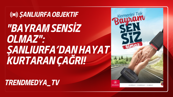 "Bayram Sensiz Olmaz": Şanlıurfa’dan Hayat Kurtaran Çağrı!
